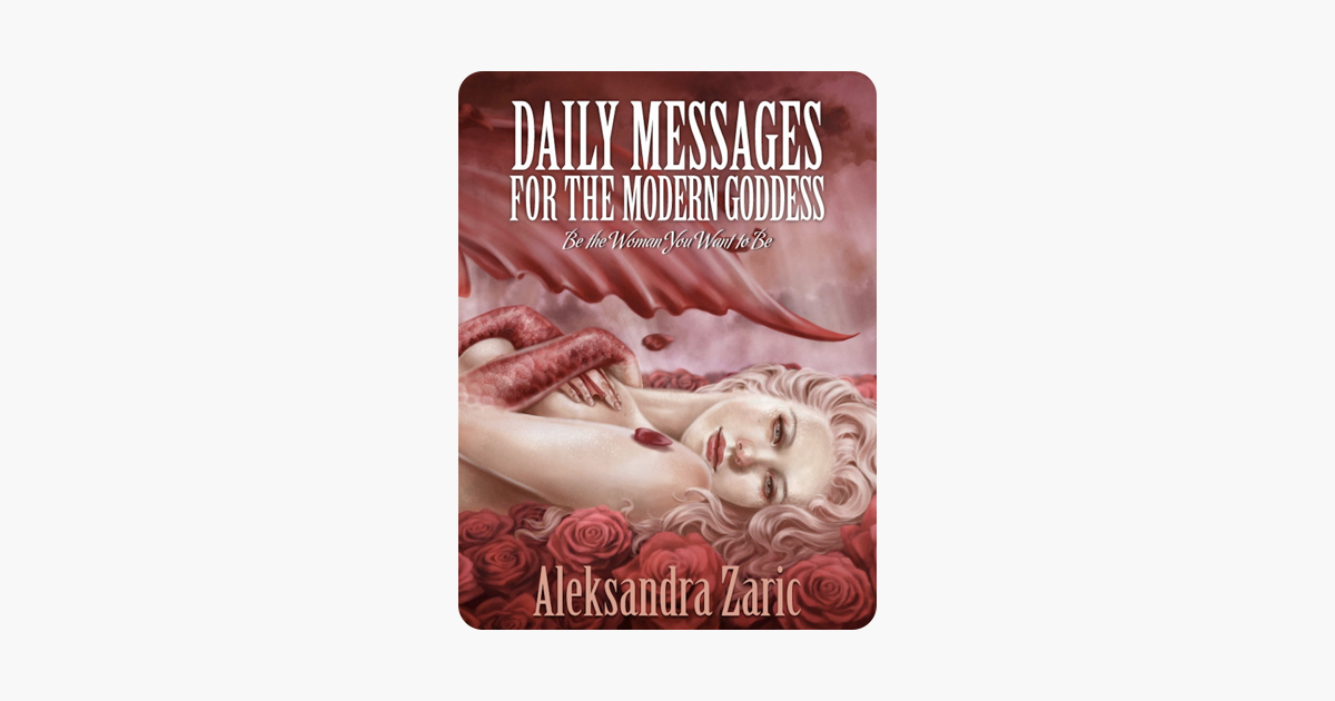 Daily Messages For The Modern Goddess: Be The Woman You Want To Be