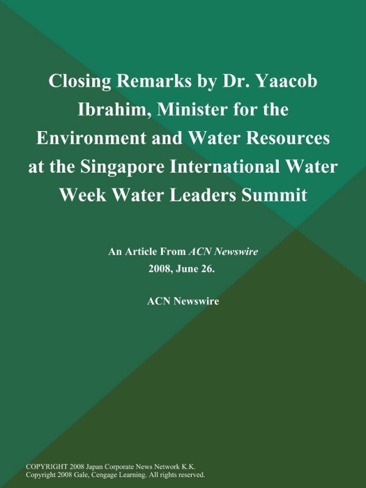 Closing Remarks by Dr. Yaacob Ibrahim, Minister for the Environment and Water Resources at the Singapore International Water Week Water Leaders Summit