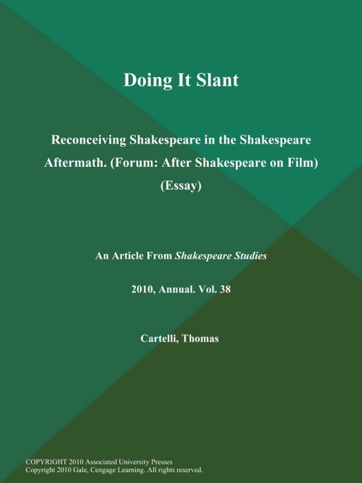 Doing It Slant: Reconceiving Shakespeare in the Shakespeare Aftermath (Forum: After Shakespeare on Film) (Essay)