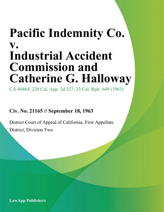 Pacific Indemnity Co. v. Industrial Accident Commission and Catherine G. Halloway