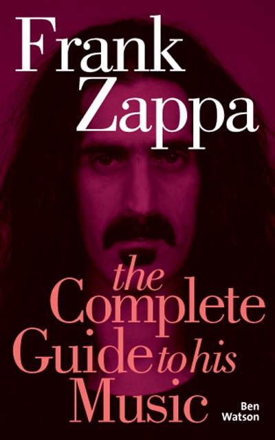 Frank Zappa: The Complete Guide to His Music