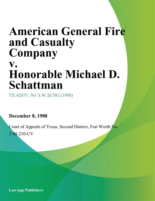 American General Fire and Casualty Company v. Honorable Michael D. Schattman