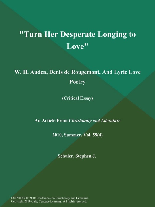 Turn Her Desperate Longing to Love: W. H. Auden, Denis de Rougemont, And Lyric Love Poetry (Critical Essay)