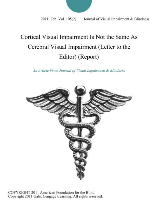 Cortical Visual Impairment Is Not the Same As Cerebral Visual Impairment (Letter to the Editor) (Report)