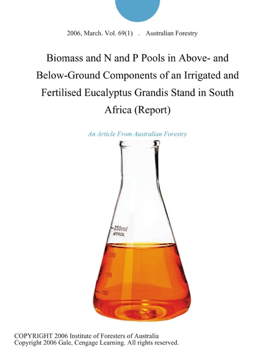 Biomass and N and P Pools in Above- and Below-Ground Components of an Irrigated and Fertilised Eucalyptus Grandis Stand in South Africa (Report)