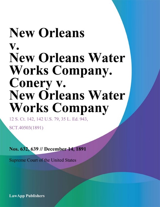 New Orleans v. New Orleans Water Works Company. Conery v. New Orleans Water Works Company.