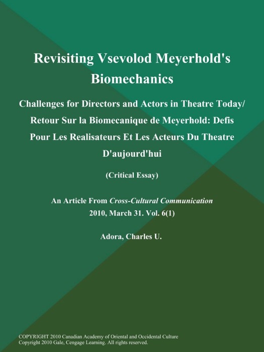 Revisiting Vsevolod Meyerhold's Biomechanics: Challenges for Directors and Actors in Theatre Today/ Retour Sur la Biomecanique de Meyerhold: Defis Pour Les Realisateurs Et Les Acteurs Du Theatre D'aujourd'hui (Critical Essay)