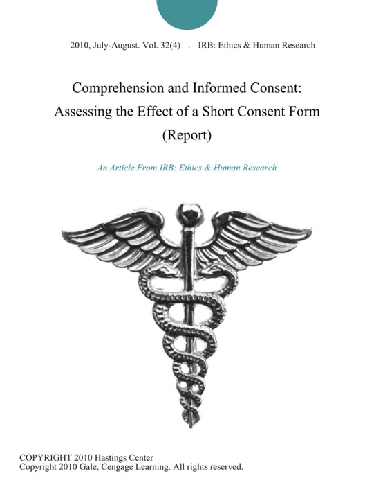 Comprehension and Informed Consent: Assessing the Effect of a Short Consent Form (Report)