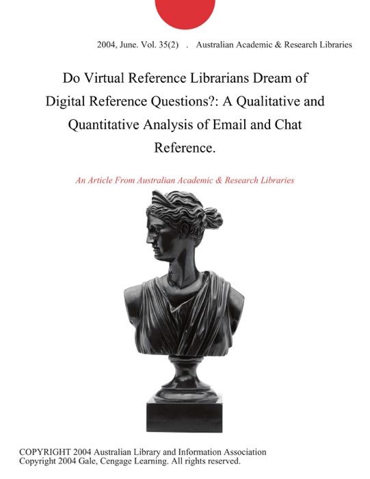 Do Virtual Reference Librarians Dream of Digital Reference Questions?: A Qualitative and Quantitative Analysis of Email and Chat Reference.