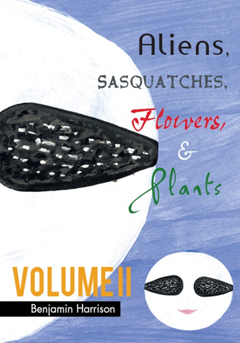 Aliens, Sasquatches, Flowers, & Plants