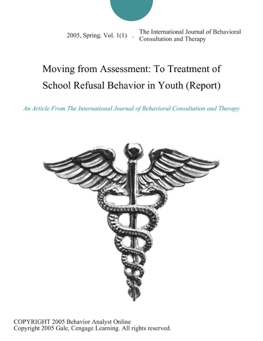 Moving from Assessment: To Treatment of School Refusal Behavior in Youth (Report)