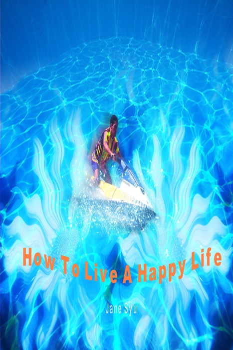 How To Live A Happy Life