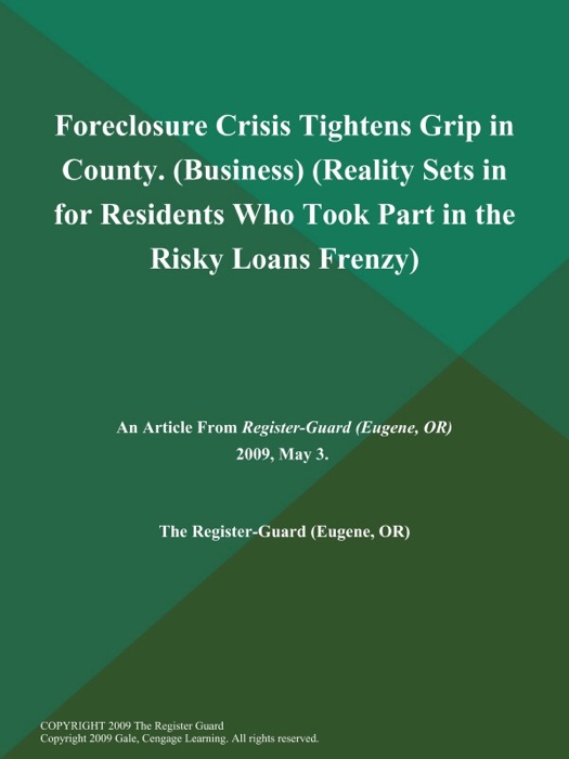 Foreclosure Crisis Tightens Grip in County (Business) (Reality Sets in for Residents Who Took Part in the Risky Loans Frenzy)