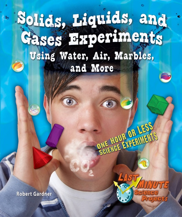 Solids, Liquids, and Gases Experiments Using Water, Air, Marbles, and More