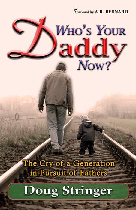 Who's Your Daddy Now?: The Cry of a Generation In Pursuit of Fathers