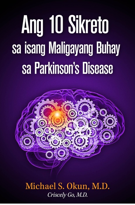 Ang 10 Sikreto sa isang Maligayang Buhay sa Parkinson’s Disease: Parkinson's Treatment Filipino Edition: 10 Secrets to a Happier Life