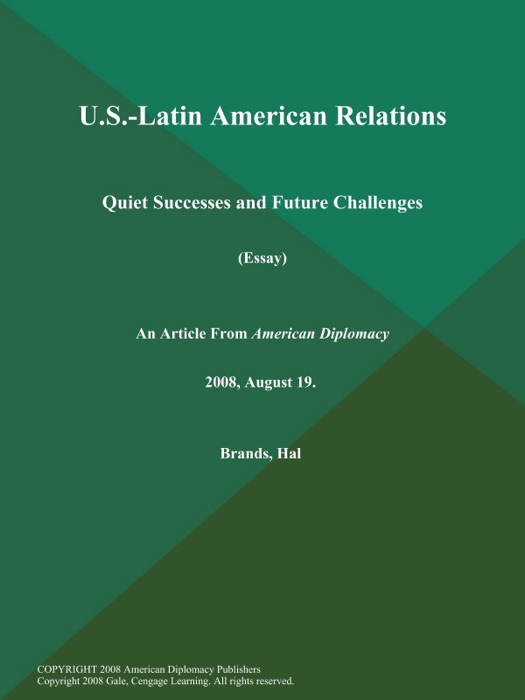 U.S.-Latin American Relations: Quiet Successes and Future Challenges (Essay)