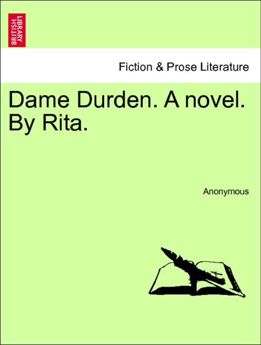 Dame Durden. A novel. By Rita. Vol. III