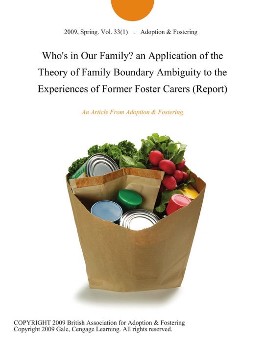 Who's in Our Family? an Application of the Theory of Family Boundary Ambiguity to the Experiences of Former Foster Carers (Report)