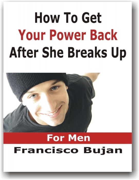 How To Get Your Power Back After She Breaks Up