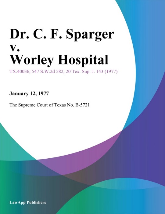 Dr. C. F. Sparger v. Worley Hospital