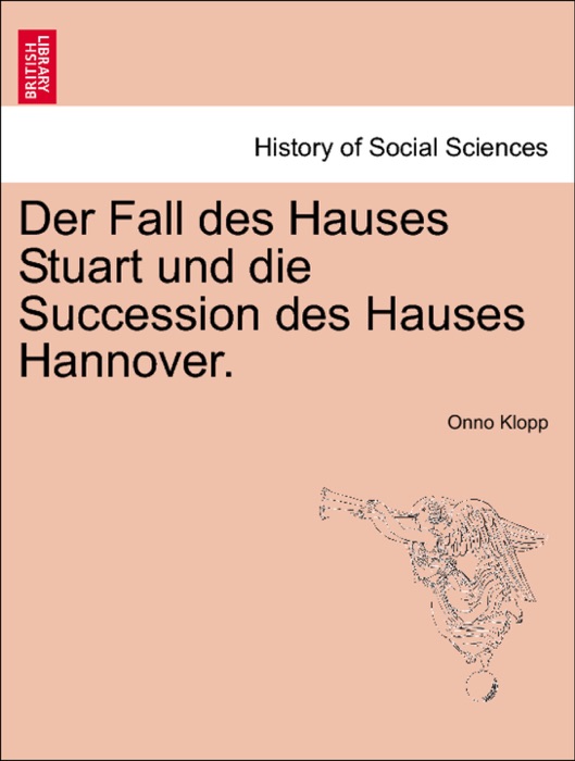 Der Fall des Hauses Stuart und die Succession des Hauses Hannover. Crfter Band