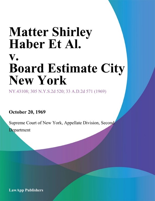 Matter Shirley Haber Et Al. v. Board Estimate City New York