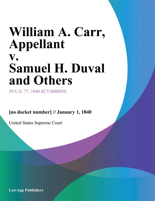 William A. Carr, Appellant v. Samuel H. Duval and Others