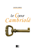 Le cœur cambriolé - Gaston Leroux