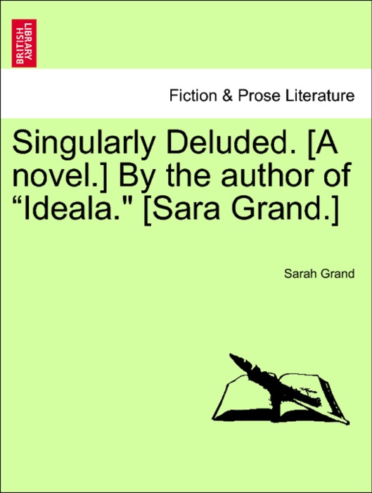 Singularly Deluded. [A novel.] By the author of “Ideala.