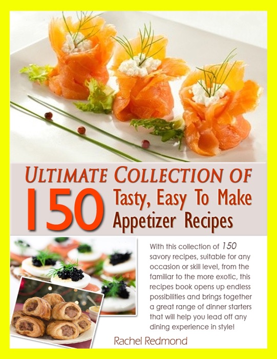 Ultimate Collection of 150 Tasty, Easy to Make Appetizer Recipes
