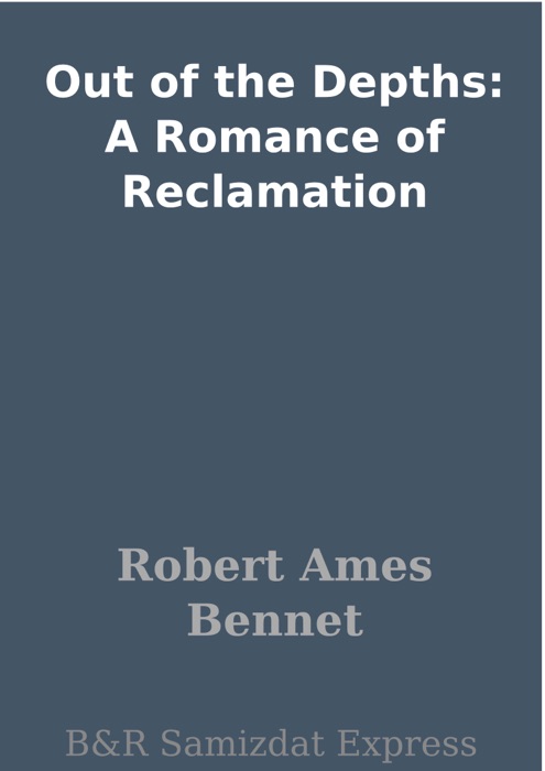 Out of the Depths: A Romance of Reclamation