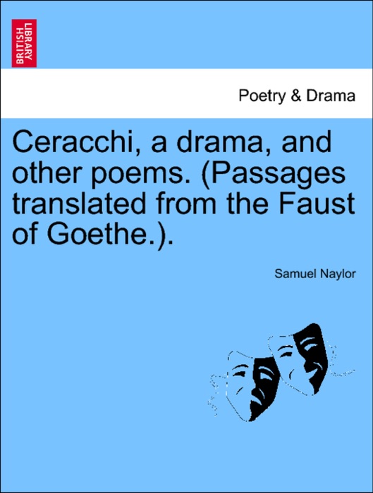 Ceracchi, a drama, and other poems. (Passages translated from the Faust of Goethe.).