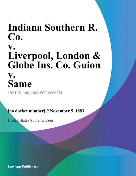 Indiana Southern R. Co. v. Liverpool, London & Globe Ins. Co. Guion v. Same