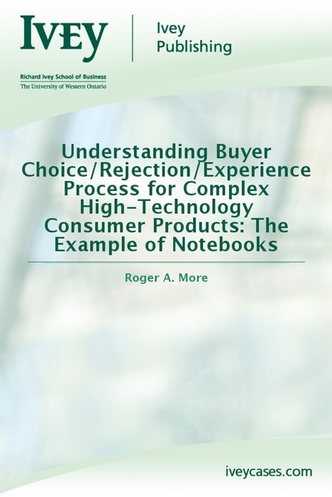 Understanding Buyer Choice/Rejection/Experience Process for Complex High-Technology Consumer Products: The Example of Notebooks