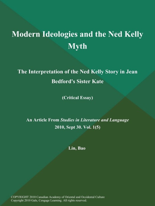 Modern Ideologies and the Ned Kelly Myth: The Interpretation of the Ned Kelly Story in Jean Bedford's Sister Kate (Critical Essay)