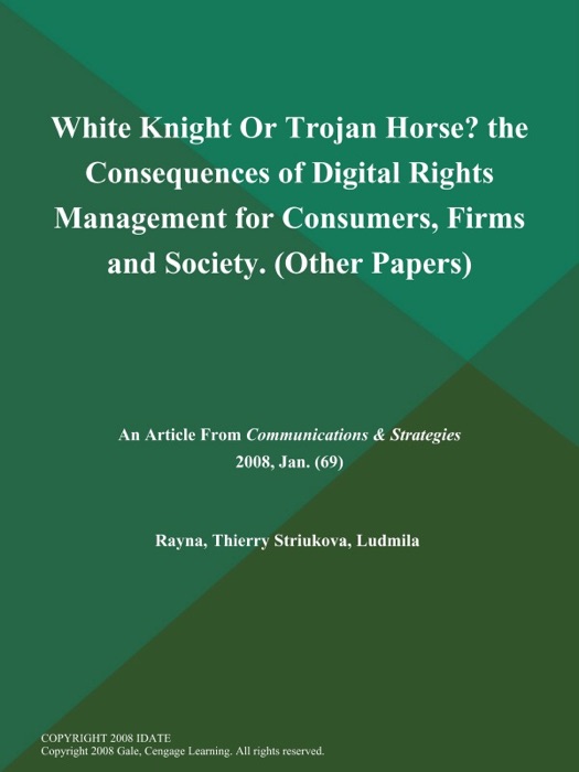 White Knight Or Trojan Horse? the Consequences of Digital Rights Management for Consumers, Firms and Society (Other Papers)