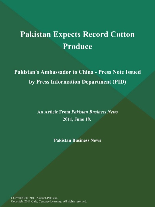 Pakistan Expects Record Cotton Produce: Pakistan's Ambassador to China - Press Note Issued by Press Information Department (PID)