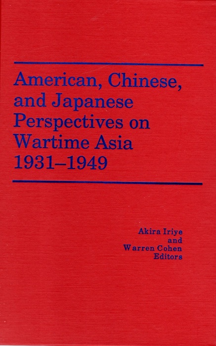 American, Chinese, and Japanese Perspectives on Wartime Asia, 1931-1949