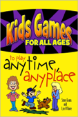 Kids Games For All Ages to Play Anytime, Anyplace - Lise O'Haire & Story Evans