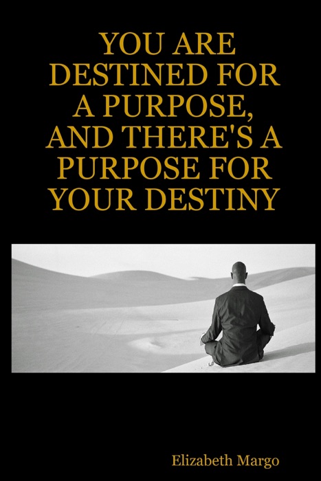 You Are Destined for a Purpose, and There's a Purpose for Your Destiny