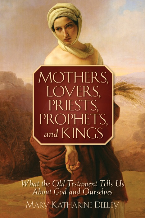 Mothers, Lovers, Priests, Prophets, and K...