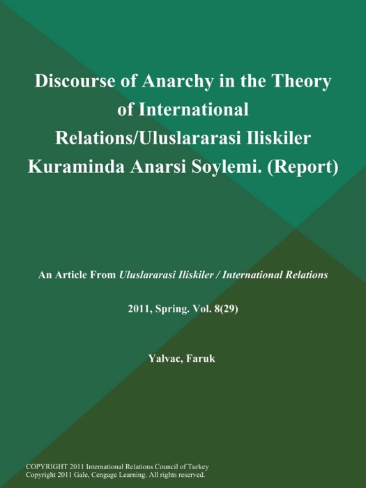 Discourse of Anarchy in the Theory of International Relations/Uluslararasi Iliskiler Kuraminda Anarsi Soylemi (Report)