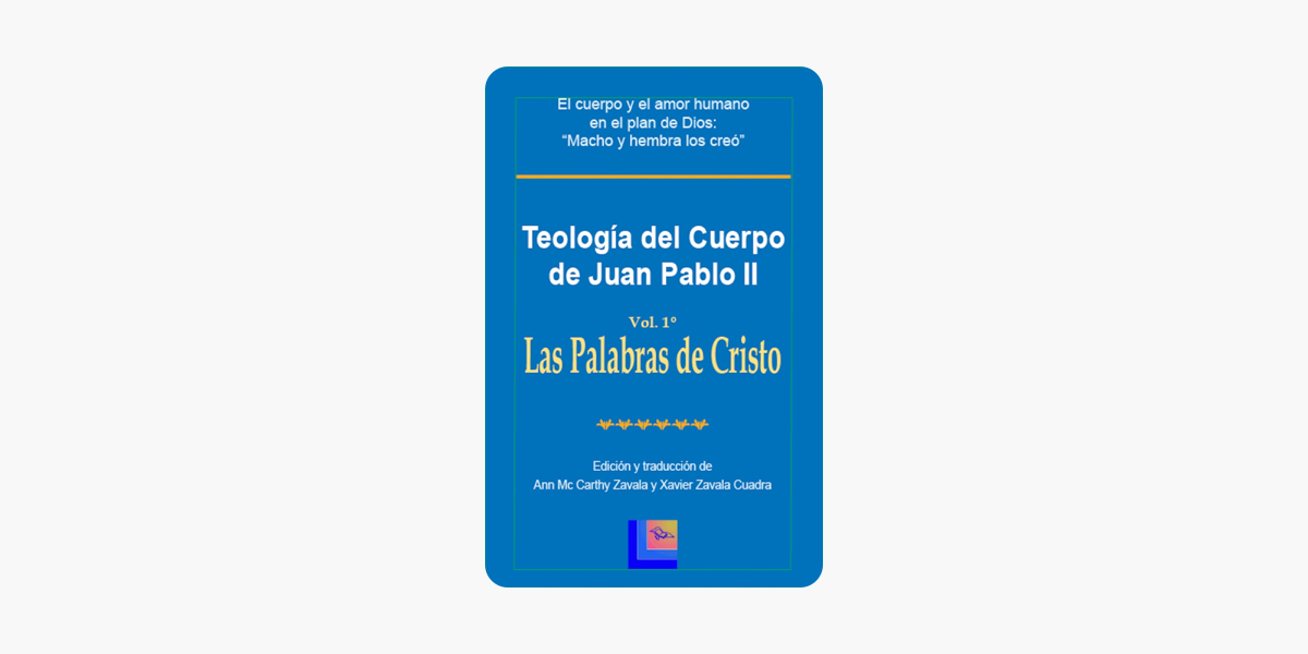 Teología del Cuerpo de Juan Pablo II Vol. 1 Las Palabras de Cristo