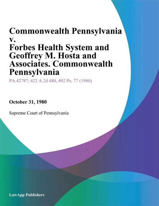 Commonwealth Pennsylvania v. forbes Health System and Geoffrey M. Hosta and Associates. Commonwealth Pennsylvania