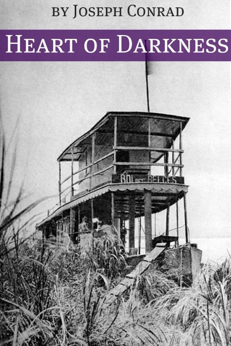 Heart of Darkness (Annotated with a Biography about the Life and Times of Joseph Conrad)