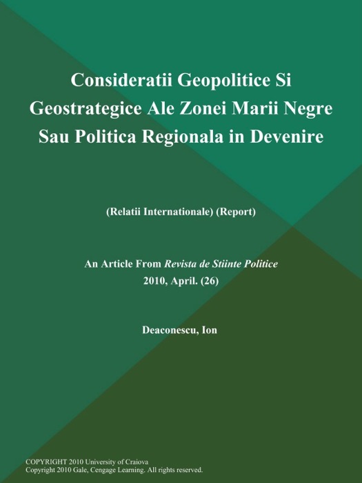 Consideratii Geopolitice Si Geostrategice Ale Zonei Marii Negre Sau Politica Regionala in Devenire (Relatii Internationale) (Report)