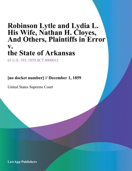 Robinson Lytle and Lydia L. His Wife, Nathan H. Cloyes, And Others, Plaintiffs in Error v. the State of Arkansas