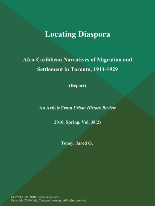 Locating Diaspora: Afro-Caribbean Narratives of Migration and Settlement in Toronto, 1914-1929 (Report)