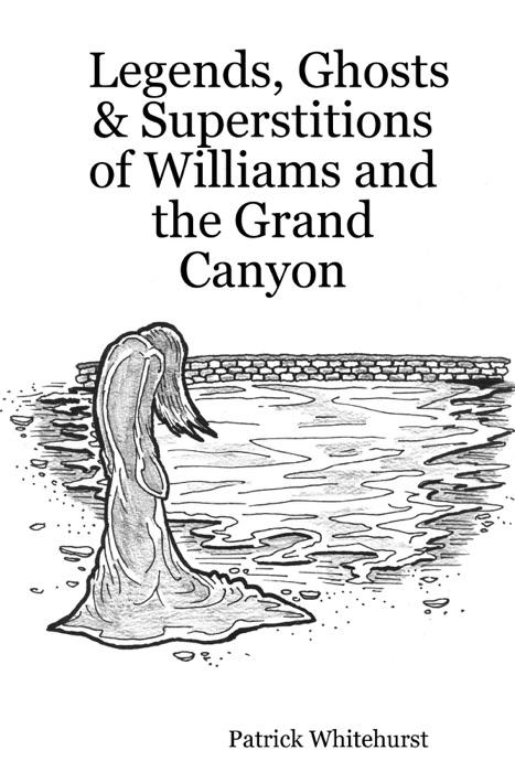 Legends, Ghosts & Superstitions of Williams and the Grand Canyon
